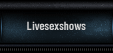 Livesexshows